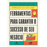 FERRAMENTAS PARA GARANTIR O SUCESSO DE SEU NEGÓCIO TRILOGIA EMPREENDER SEM COMPLICAÇÃO VOL. 2