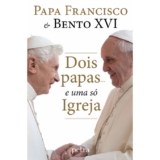 DOIS PAPAS… E UMA SÓ IGREJA
