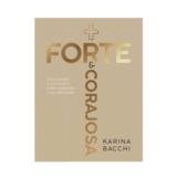 Mais Forte e Corajosa: Descobrindo a sua Força e Potencializando a sua Felicidade | Karina Bacchi