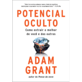 Potencial oculto como extrair o melhor de você e dos outros