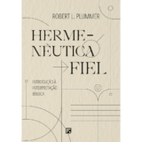 Hermenêutica Fiel: Introdução à interpretação bíblica | Robert L. Plummer
