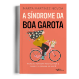 A SÍNDROME DA BOA GAROTA: PARE DE AGRADAR AOS OUTROS E COMECE A PENSAR EM VOCÊ