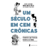 Um século em cem crônicas