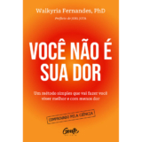 VOCÊ NÃO É SUA DOR UM MÉTODO SIMPLES QUE VAI FAZER VOCÊ VIVER MELHOR E COM MENOS DOR