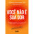 VOCÊ NÃO É SUA DOR UM MÉTODO SIMPLES QUE VAI FAZER VOCÊ VIVER MELHOR E COM MENOS DOR