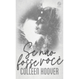 SE NÃO FOSSE VOCÊ – Autor: HOOVER, COLLEEN