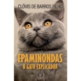 Epaminondas | o Gato Explicador | Clóvis de Barros Filho
