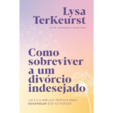 Como Sobreviver a um Divórcio Indesejado | Lysa Terkeurst
