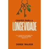 Chaves Para a Longevidade | Derek Walker