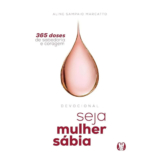 SEJA MULHER SÁBIA: 365 DOSES DE SABEDORIA E CORAGEM