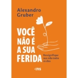 Você Não É A Sua Ferida | Ressignifique Sua Vida Todos Os Dias
