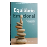 Equilíbrio Emocional | Um guia prático para controlar emoções pensamentos e reações